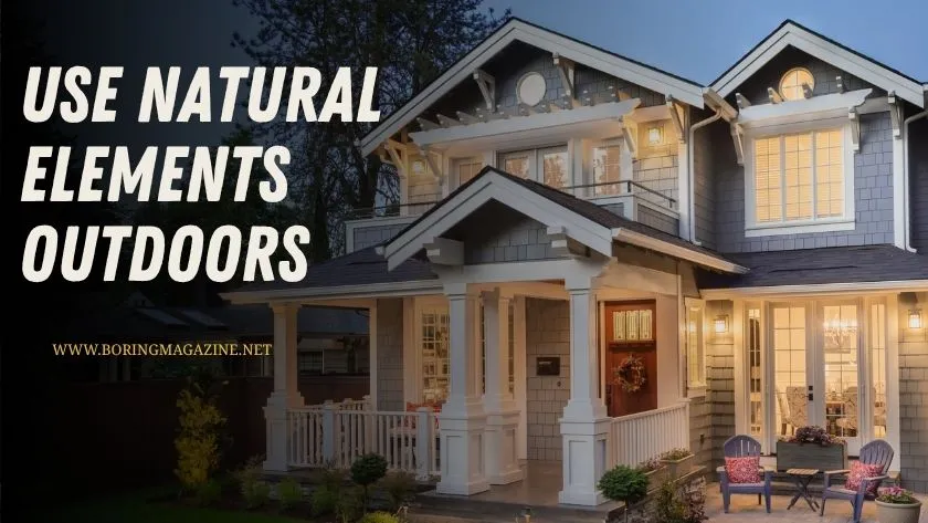 use natural elements outdoors