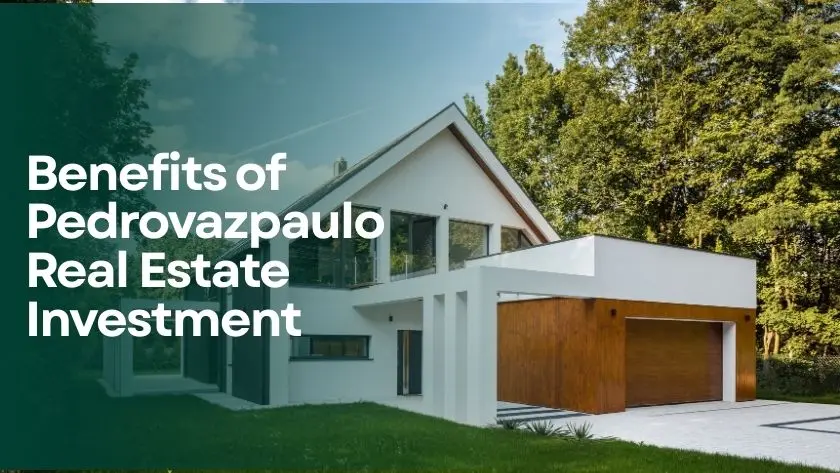 Benefits of Pedrovazpaulo Real Estate Investment