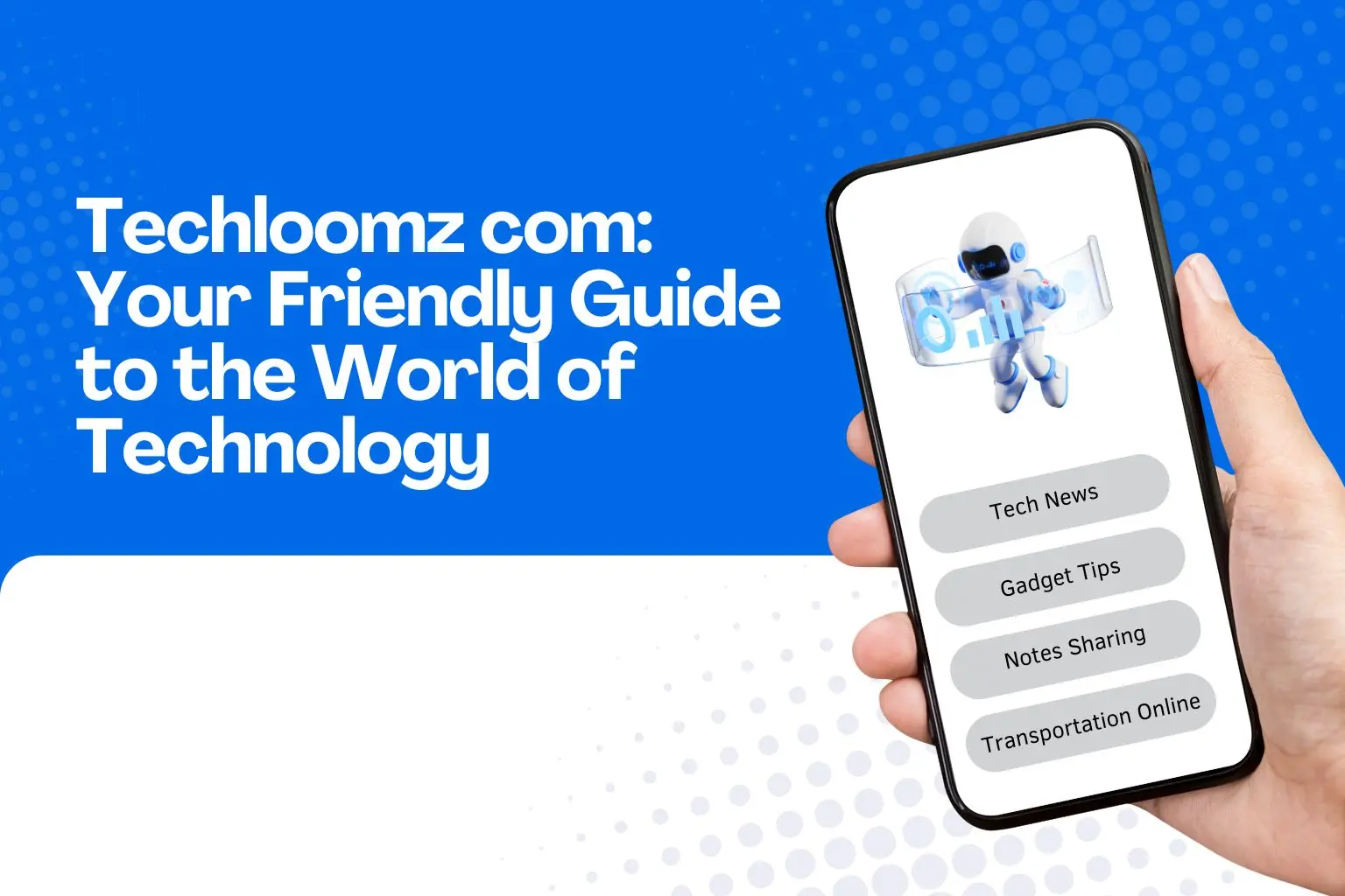 Techloomz com Review – Your Friendly Guide to the World of Technology