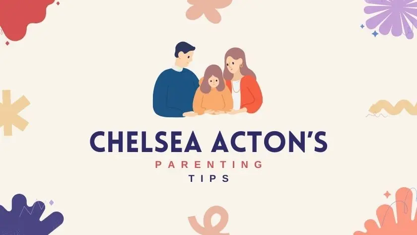 Chelsea Acton’s Top Parenting Tips